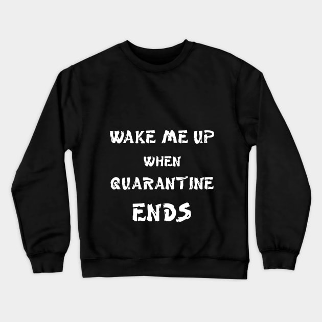 Wake me up when quarantine ends Crewneck Sweatshirt by MikaelSh